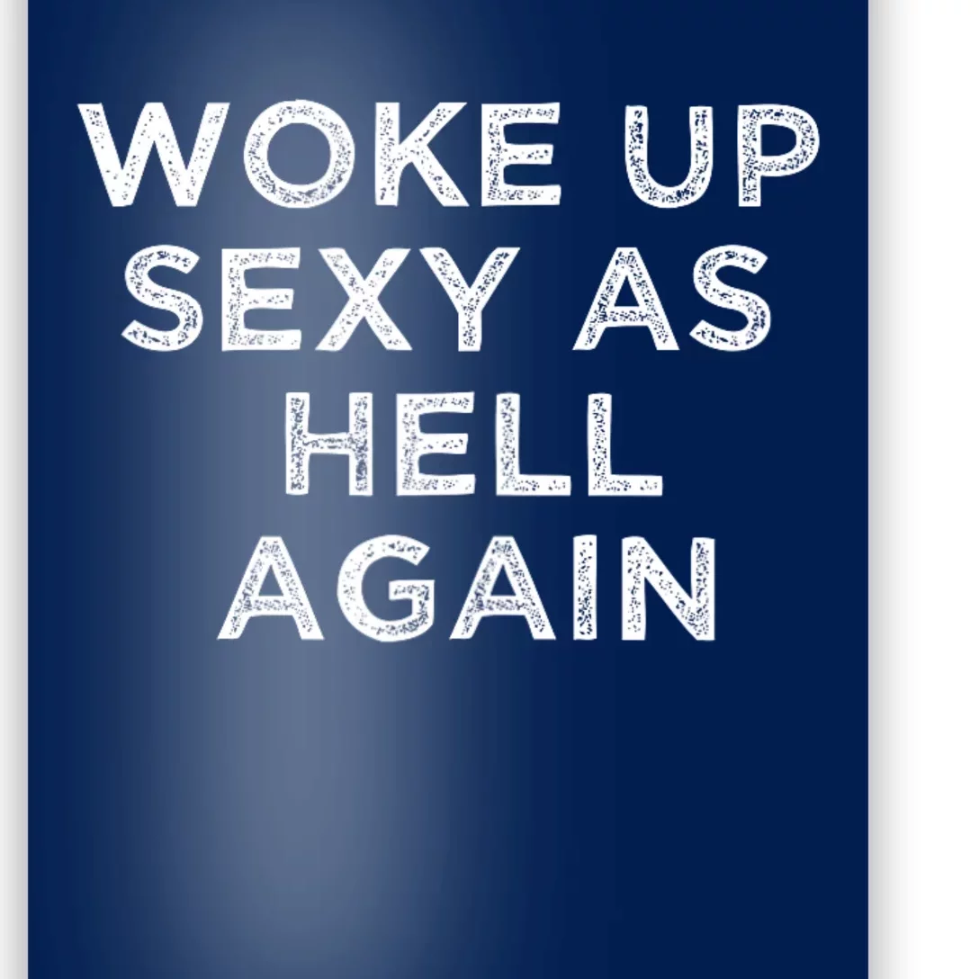 I Woke Up Sexy As Hell Again Funny Sarcastic Saying Poster