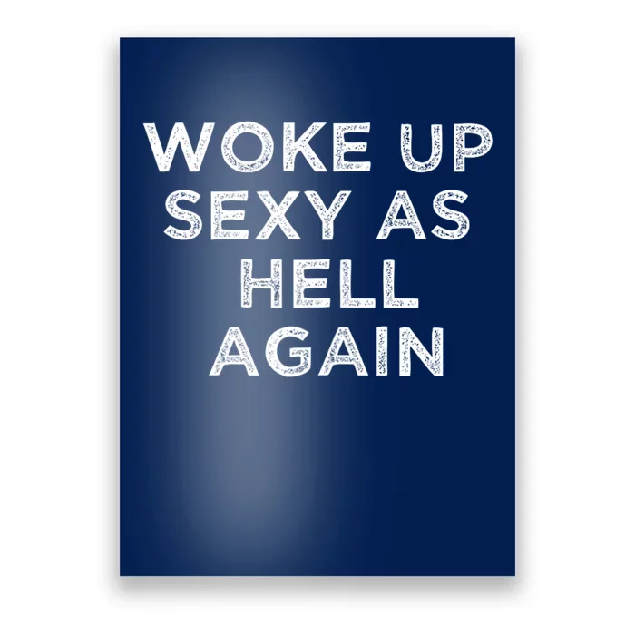 I Woke Up Sexy As Hell Again Funny Sarcastic Saying Poster