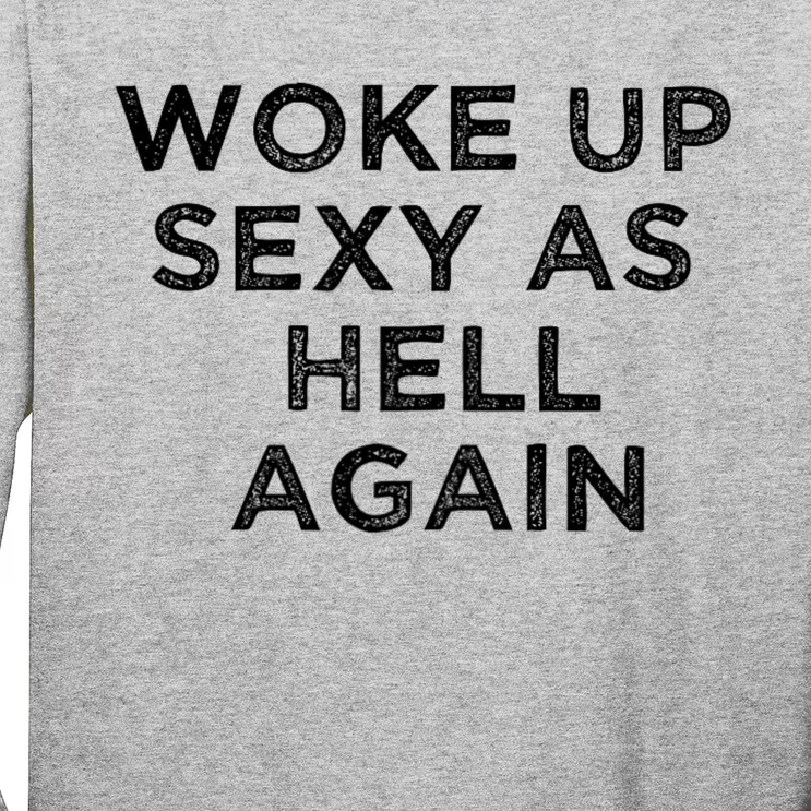 I Woke Up Sexy As Hell Again Funny Sarcastic Saying Long Sleeve Shirt