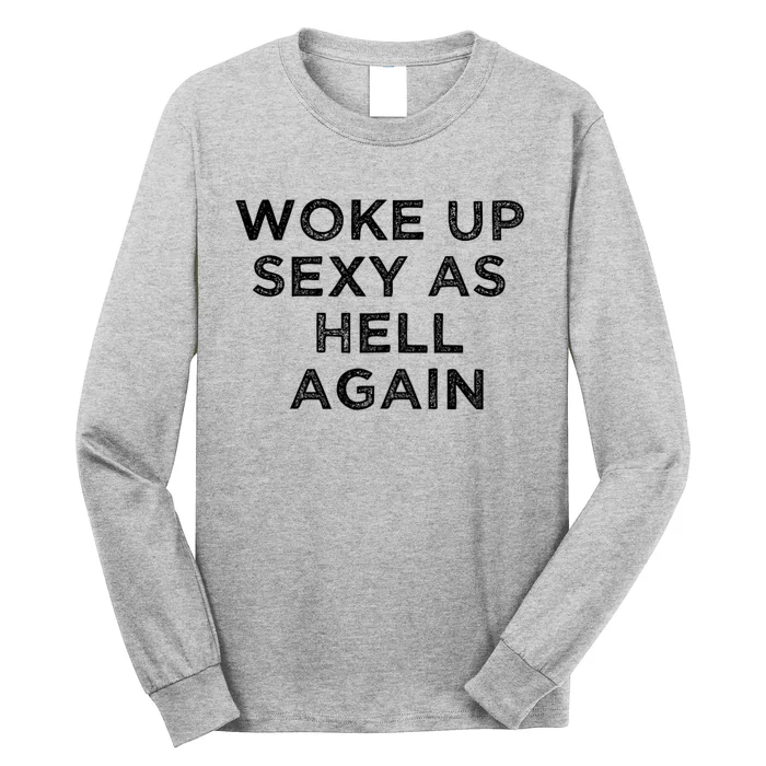 I Woke Up Sexy As Hell Again Funny Sarcastic Saying Long Sleeve Shirt