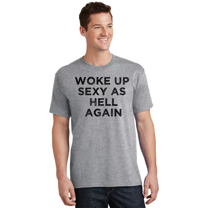 I Woke Up Sexy As Hell Again Funny Sarcastic Saying T-Shirt