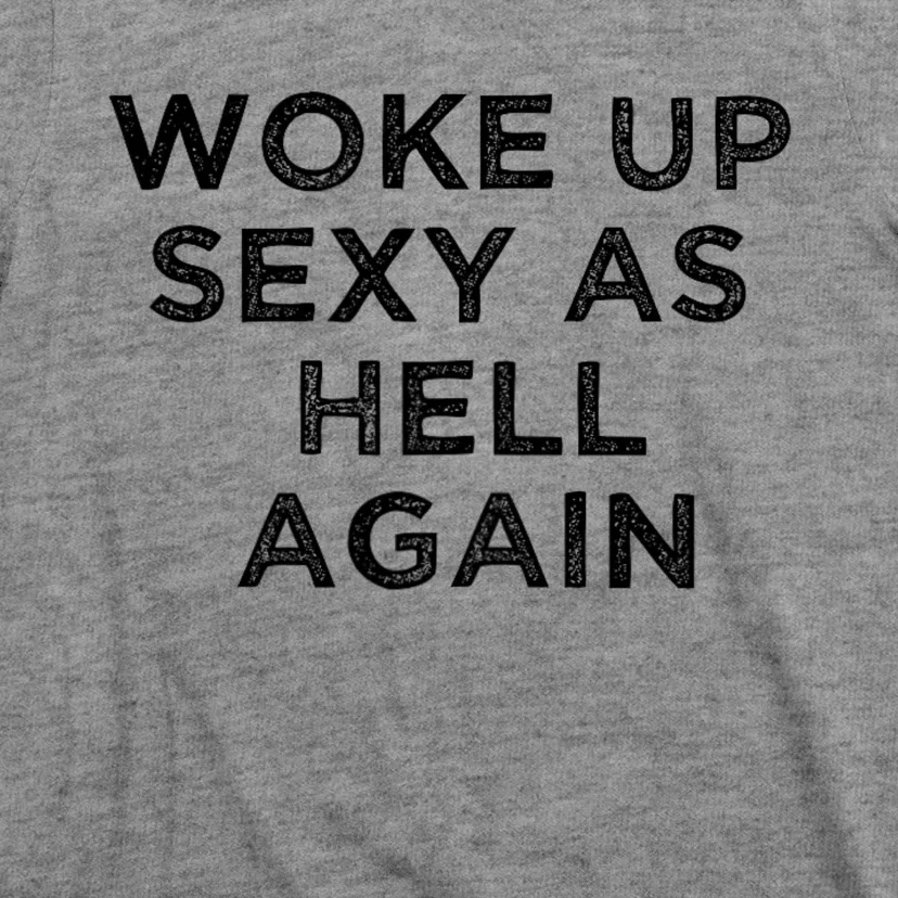 I Woke Up Sexy As Hell Again Funny Sarcastic Saying T-Shirt