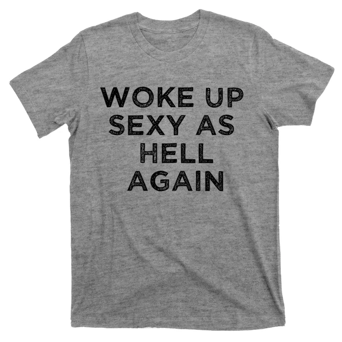 I Woke Up Sexy As Hell Again Funny Sarcastic Saying T-Shirt