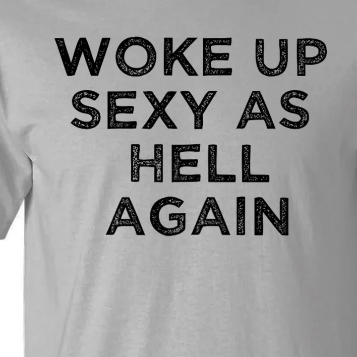 I Woke Up Sexy As Hell Again Funny Sarcastic Saying Tall T-Shirt