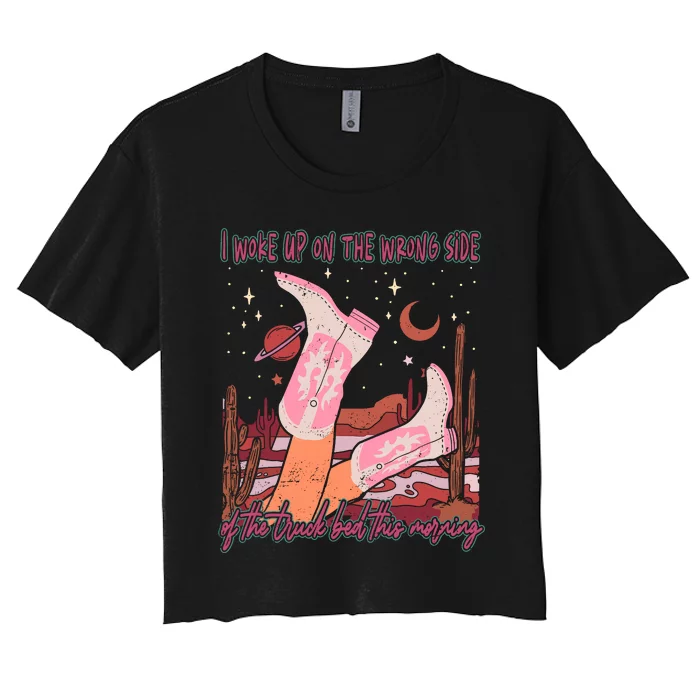 I Woke Up On The Wrong Side Of The Truck Bed Funny Women's Crop Top Tee