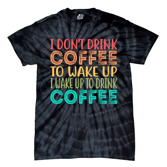 I Wake Up To Drink Coffee Vintage Tie-Dye T-Shirt