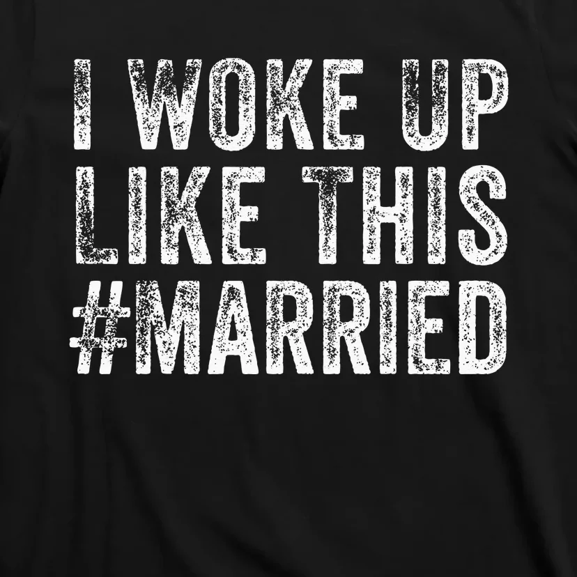 I Woke Up Like This Married Groom New Bride New Husband T-Shirt