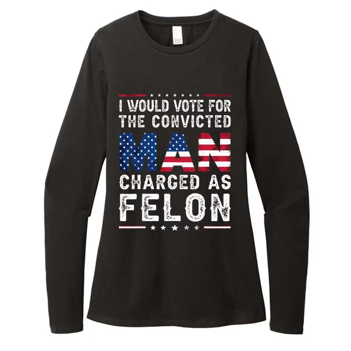 I Would Vote The Convicted Man Charged As Felon Womens CVC Long Sleeve Shirt