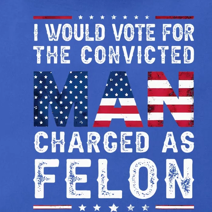 I Would Vote The Convicted Man Charged As Felon Zip Tote Bag