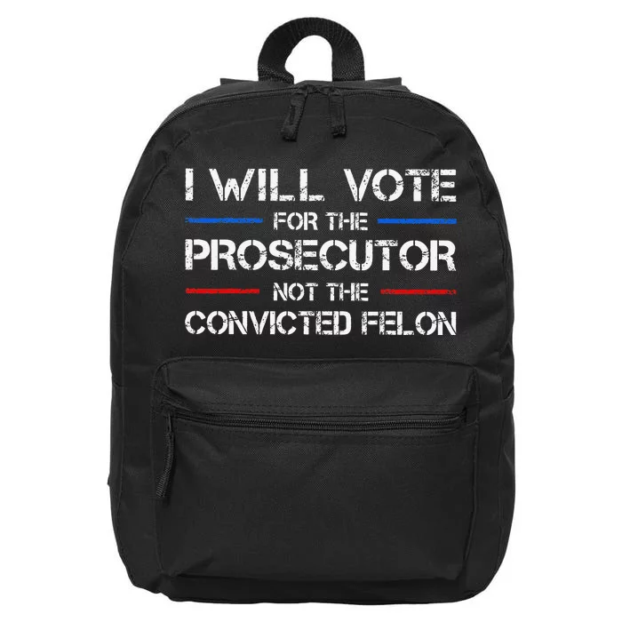 I Will Vote For The Prosecutor Not The Convicted Felon Gift 16 in Basic Backpack