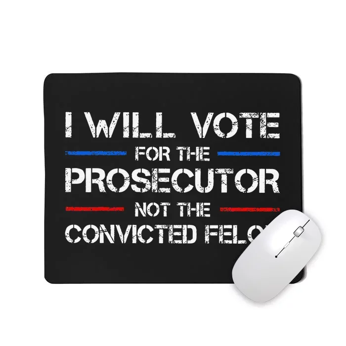 I Will Vote For The Prosecutor Not The Convicted Felon Gift Mousepad