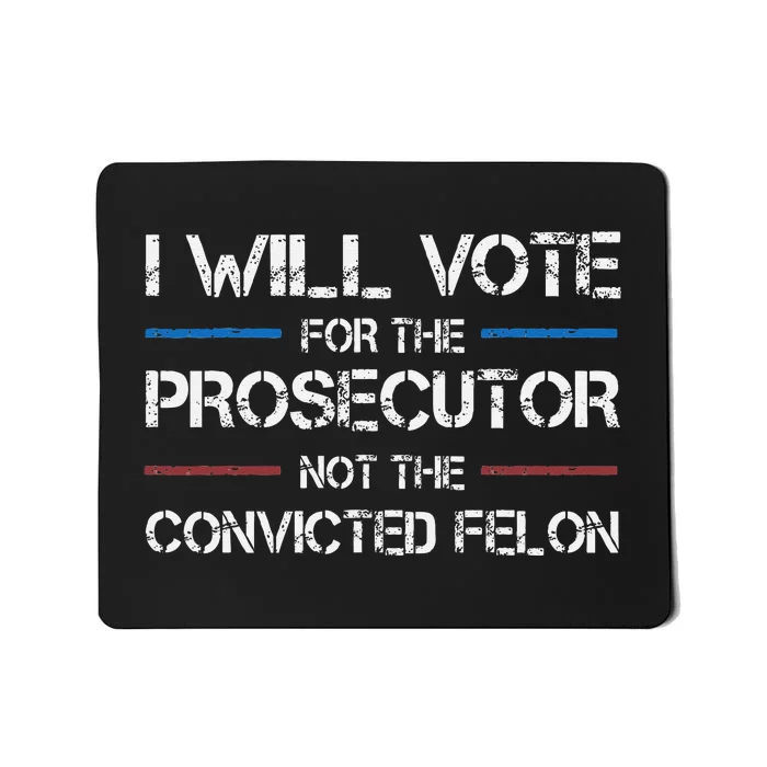 I Will Vote For The Prosecutor Not The Convicted Felon Mousepad