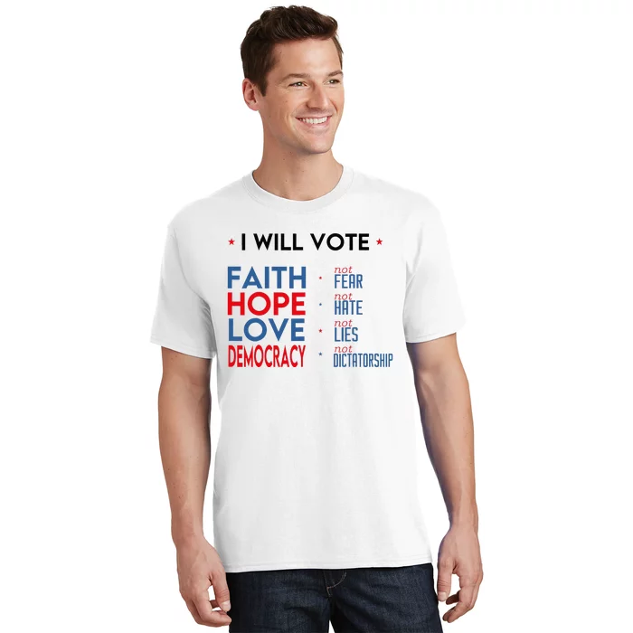 I Will Vote Faith Hope Love Democracy Not Fear Not Hate T-Shirt