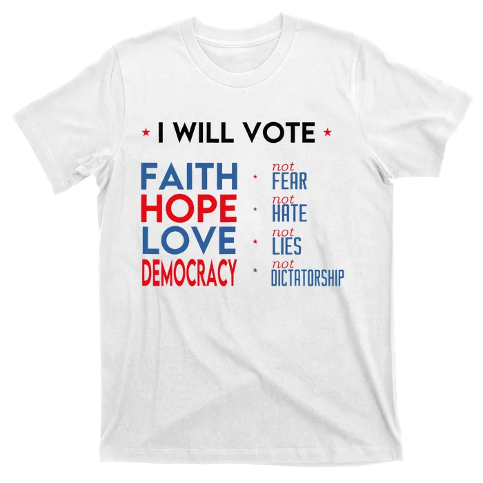 I Will Vote Faith Hope Love Democracy Not Fear Not Hate T-Shirt