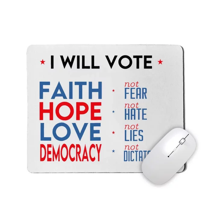 I Will Vote Faith Hope Love Democracy Not Fear Not Hate Mousepad