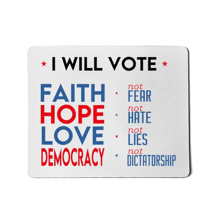 I Will Vote Faith Hope Love Democracy Not Fear Not Hate Mousepad