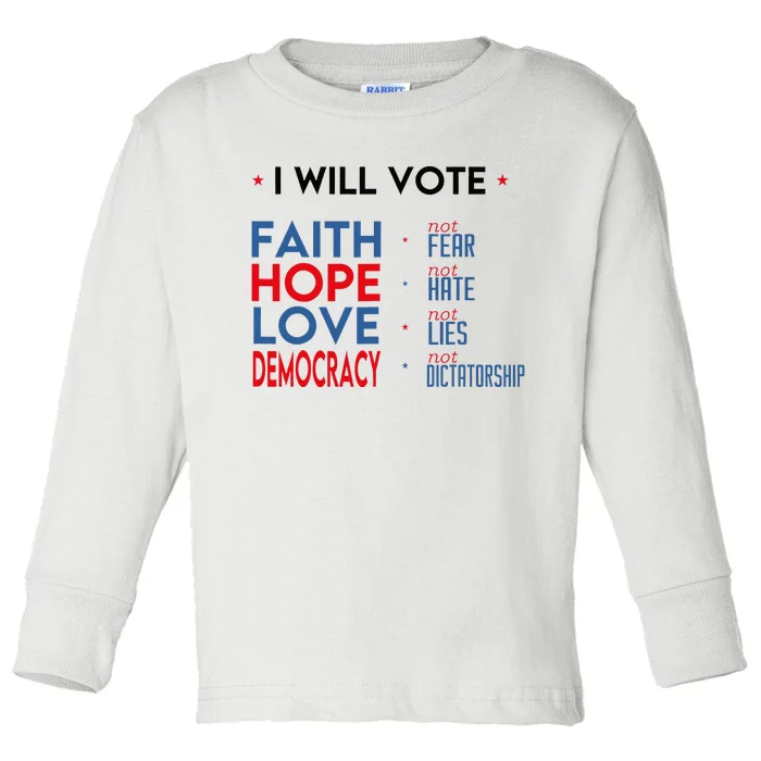 I Will Vote Faith Hope Love Democracy Not Fear Not Hate Toddler Long Sleeve Shirt