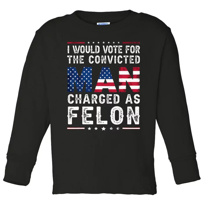 I Would Vote The Convicted Man Charged As Felon Trump 2024 Toddler Long Sleeve Shirt