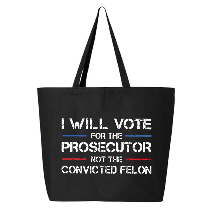 I Will Vote For The Prosecutor Not The Convicted Felon 25L Jumbo Tote