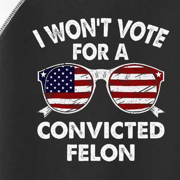 I WonT Vote For A Convicted Felon Toddler Fine Jersey T-Shirt