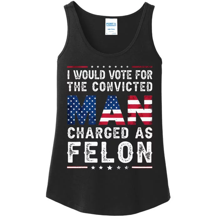 I Would Vote The Convicted Man Charged As Felon Trump 2024 Ladies Essential Tank