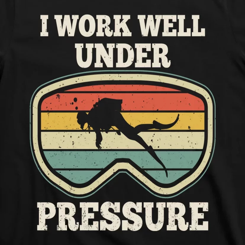 I Work Well Pressure Distressed Scuba Diving Diver T-Shirt