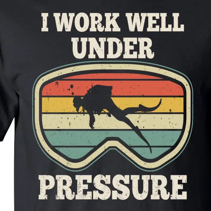 I Work Well Pressure Distressed Scuba Diving Diver Tall T-Shirt