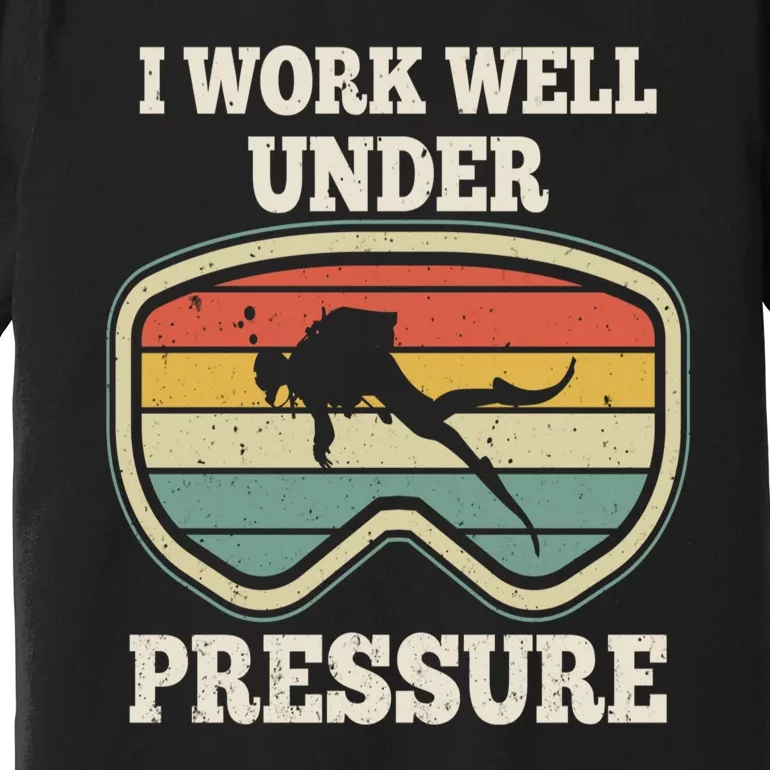 I Work Well Pressure Distressed Scuba Diving Diver Premium T-Shirt