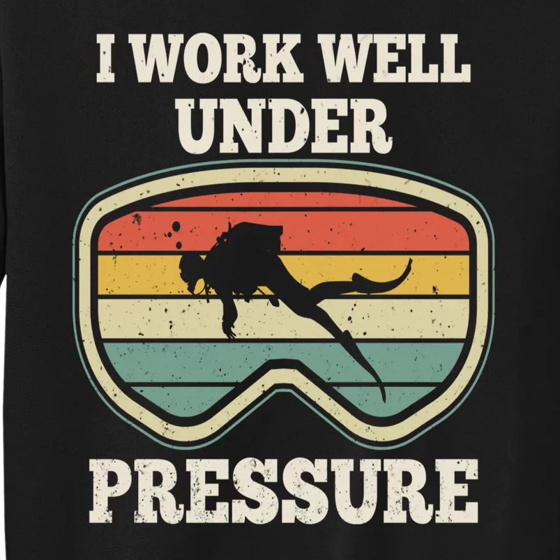 I Work Well Pressure Distressed Scuba Diving Diver Tall Sweatshirt