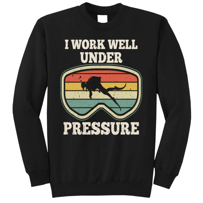 I Work Well Pressure Distressed Scuba Diving Diver Tall Sweatshirt