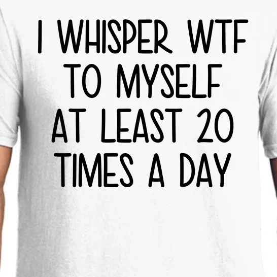 I Whisper Wtf To Myself At Least 20 Times A Day Funny Pajama Set