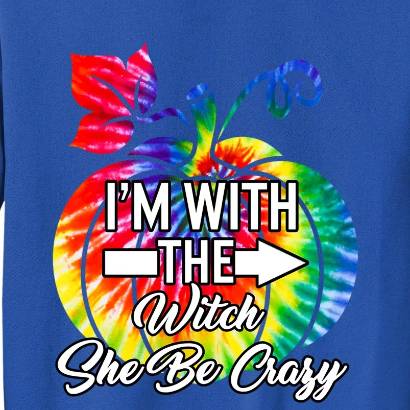 Im With Witch She Be Crazy Couple Matching Halloween Costum Gift Tall Sweatshirt