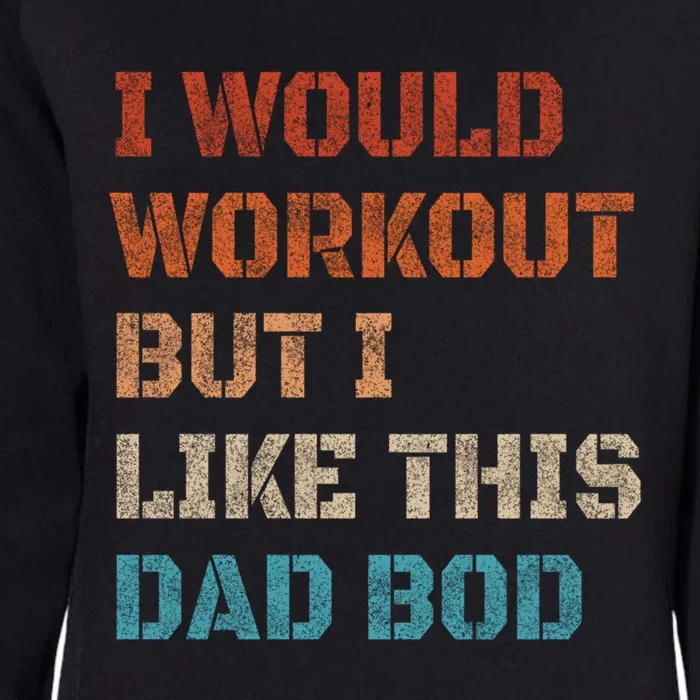 I Would Workout But I Like This Dad Bod Funny Fitness Gym Funny Gift Womens California Wash Sweatshirt