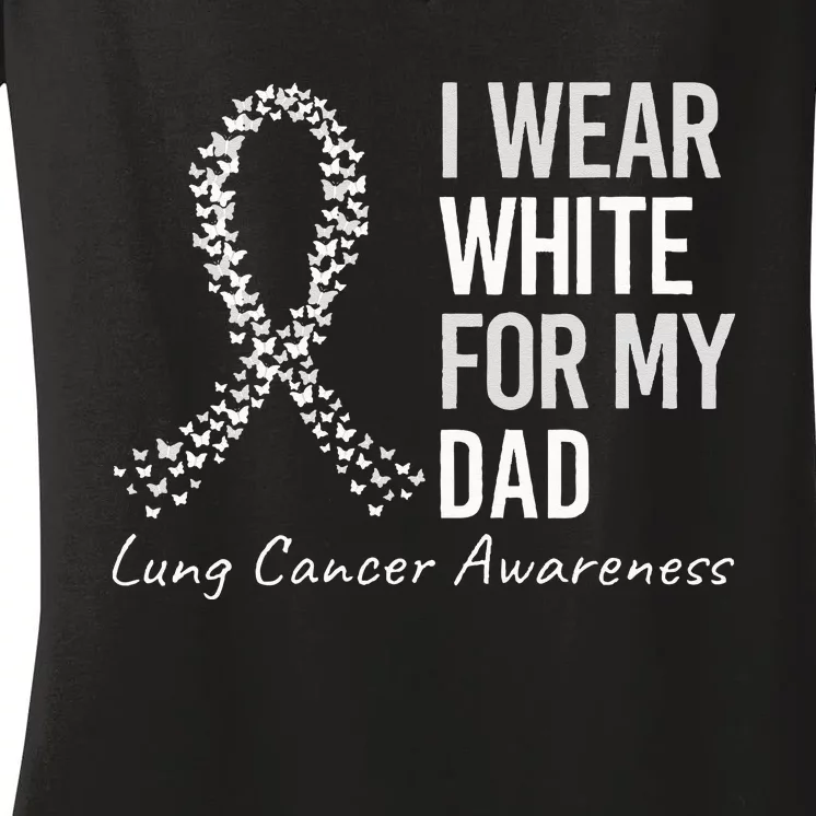 I Wear White For My Dad Lung Cancer Awareness White Ribbon Women's V-Neck T-Shirt