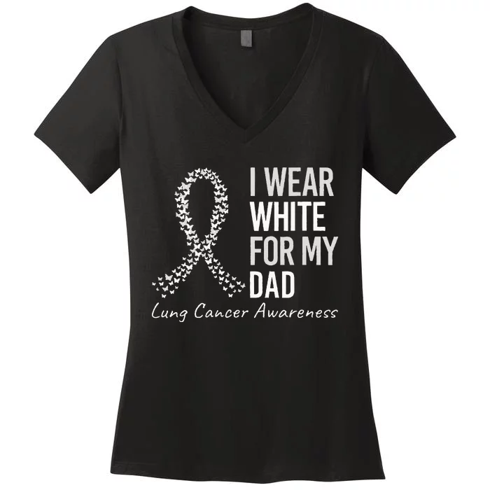 I Wear White For My Dad Lung Cancer Awareness White Ribbon Women's V-Neck T-Shirt