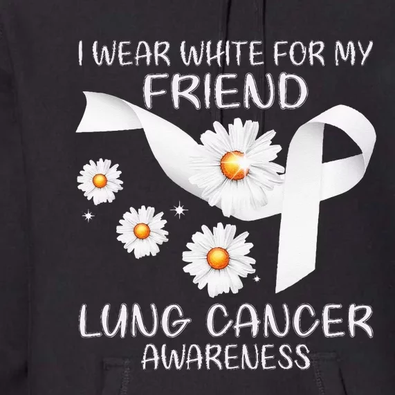 I Wear White For My Friend Lung Cancer Awareness Daisy Premium Hoodie