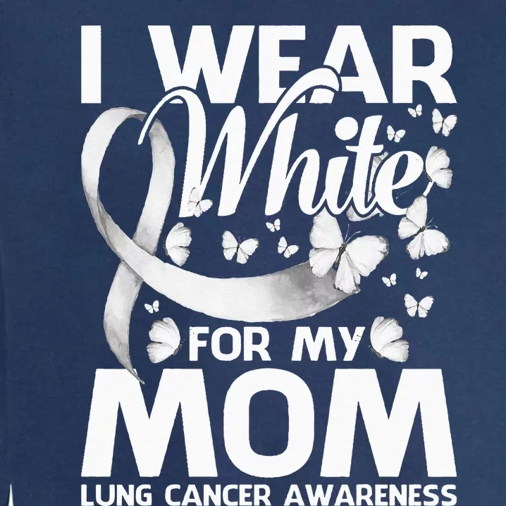 I Wear White For My Mom Lung Cancer Awareness Butterfly Garment-Dyed Sweatshirt