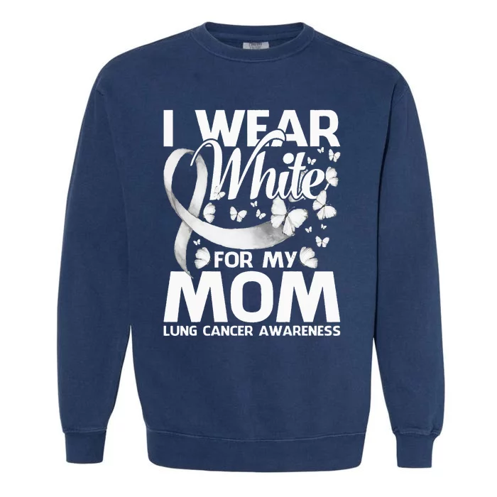 I Wear White For My Mom Lung Cancer Awareness Butterfly Garment-Dyed Sweatshirt