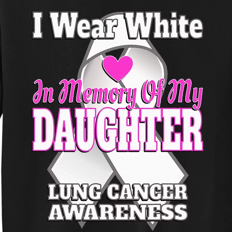 I Wear White In Memory Of My Daughter Lung Cancer Awareness Sweatshirt