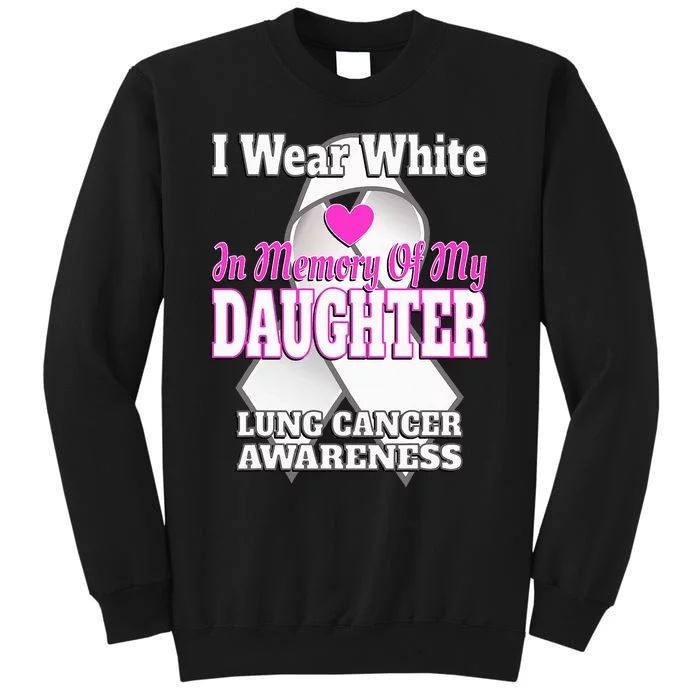 I Wear White In Memory Of My Daughter Lung Cancer Awareness Sweatshirt