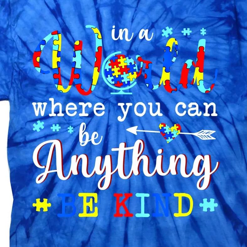 In World Where You Can Be Anything Be Kind Autism Awareness Gift Tie-Dye T-Shirt