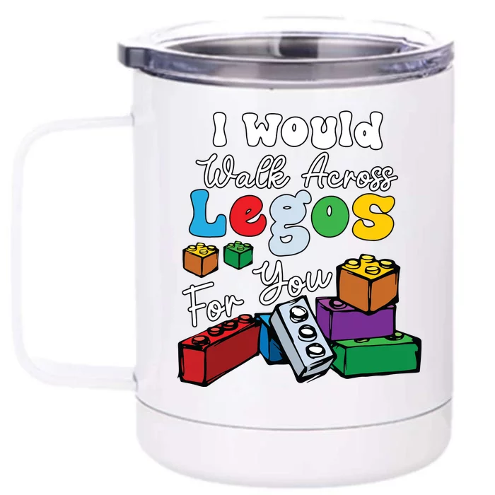 I Would Walk On Block Building For You Mom Life Funny Lover Front & Back 12oz Stainless Steel Tumbler Cup