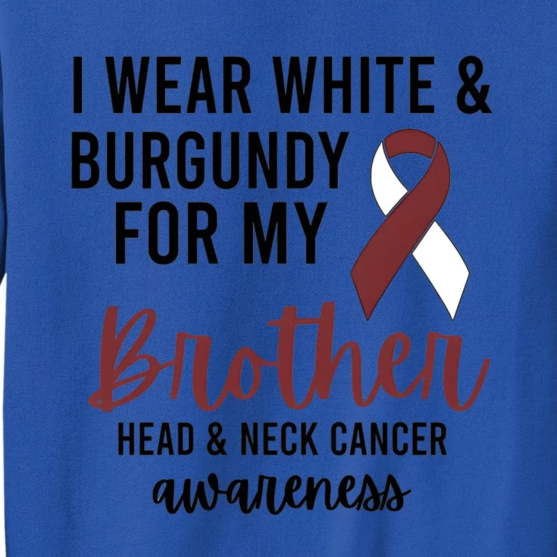 I Wear White & Burgundy For My Brother Head And Neck Cancer Tall Sweatshirt