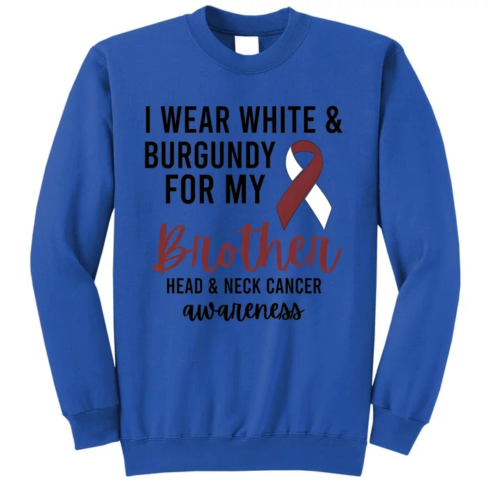 I Wear White & Burgundy For My Brother Head And Neck Cancer Tall Sweatshirt