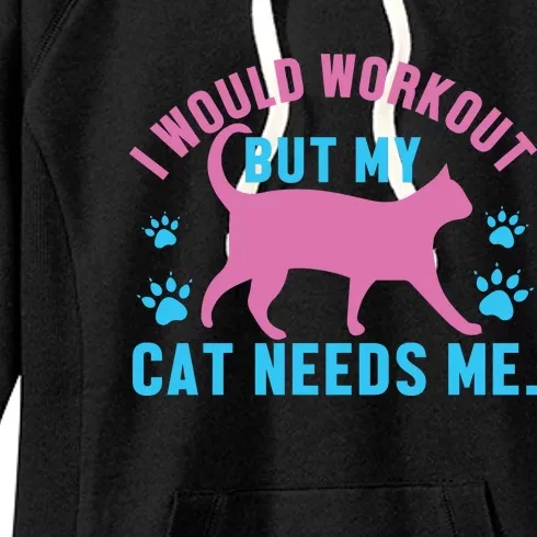 I Would Workout But My Cat Needs Me Women's Fleece Hoodie