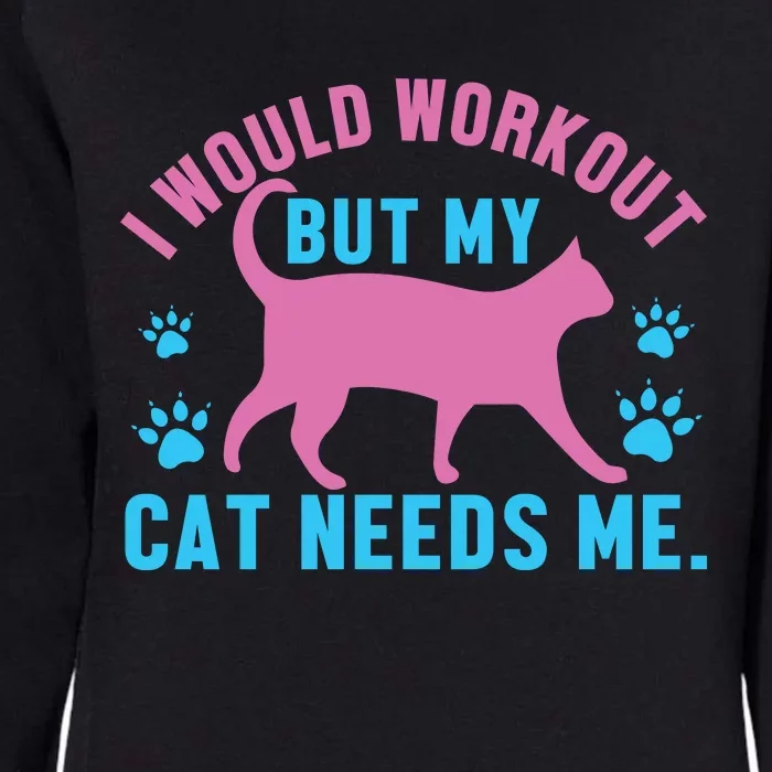 I Would Workout But My Cat Needs Me Womens California Wash Sweatshirt