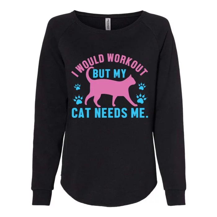 I Would Workout But My Cat Needs Me Womens California Wash Sweatshirt