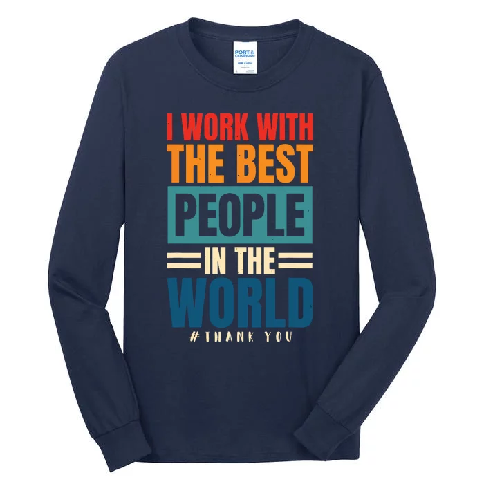 I Work With The Best People Employees Appreciation Day Tall Long Sleeve T-Shirt