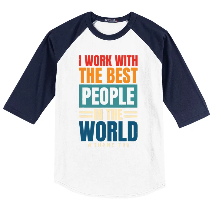 I Work With The Best People Employees Appreciation Day Baseball Sleeve Shirt