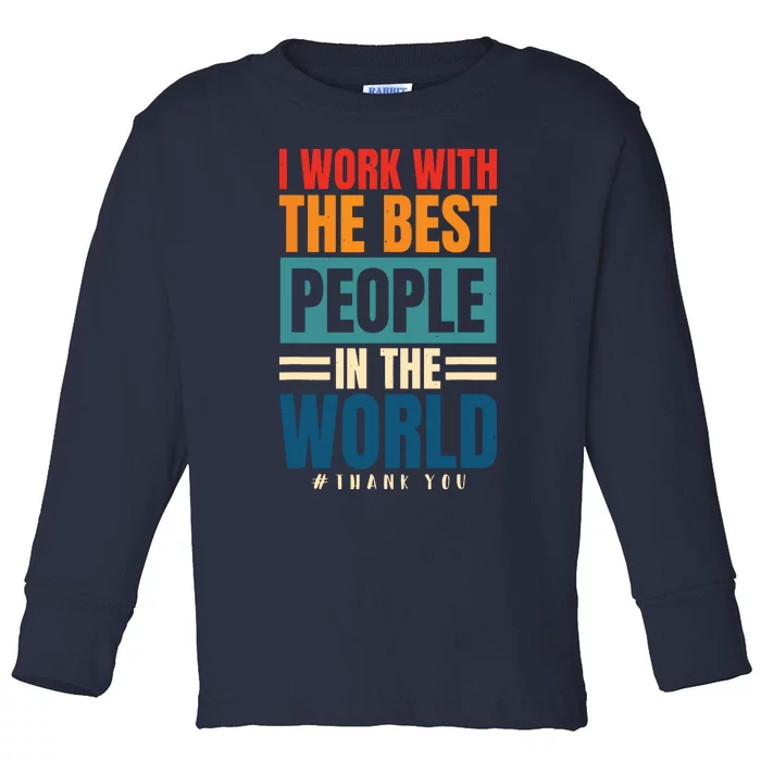 I Work With The Best People Employees Appreciation Day Toddler Long Sleeve Shirt